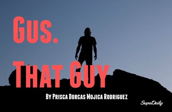 Gus. That Guy. - A Personal Essay